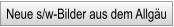 Neue s/w-Bilder aus dem Allgäu